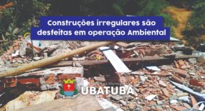 Construções irregulares são desfeitas em operação da Polícia Ambiental