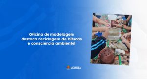 Oficina de modelagem destaca reciclagem de bitucas