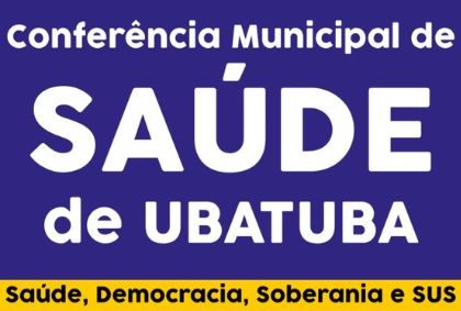 ASSUNTO: UBATUBA INICIA HOJE DISCUSSÕES PARA A 11ª CONFERÊNCIA MUNICIPAL DE SAÚDE